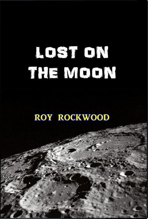 Cover of the book Lost on the Moon by Roy Rockwood, Science Fiction Classics