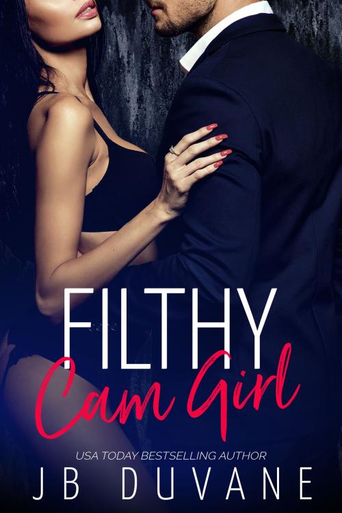Cover of the book Filthy Cam Girl by JB Duvane, JB Duvane