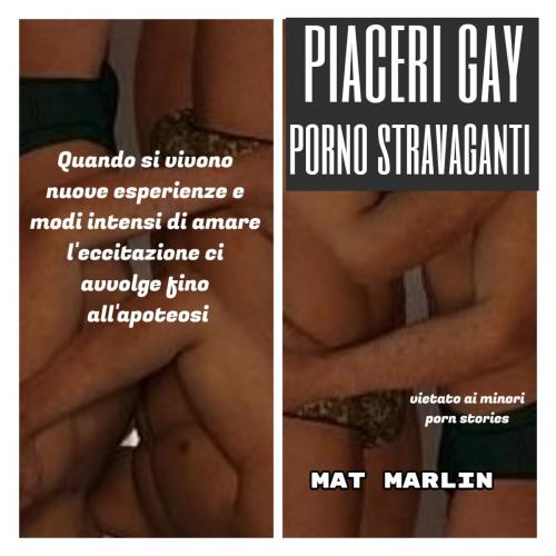 Cover of the book Piaceri gay porno stravaganti (porn stories) by Mat Marlin, Mat Marlin