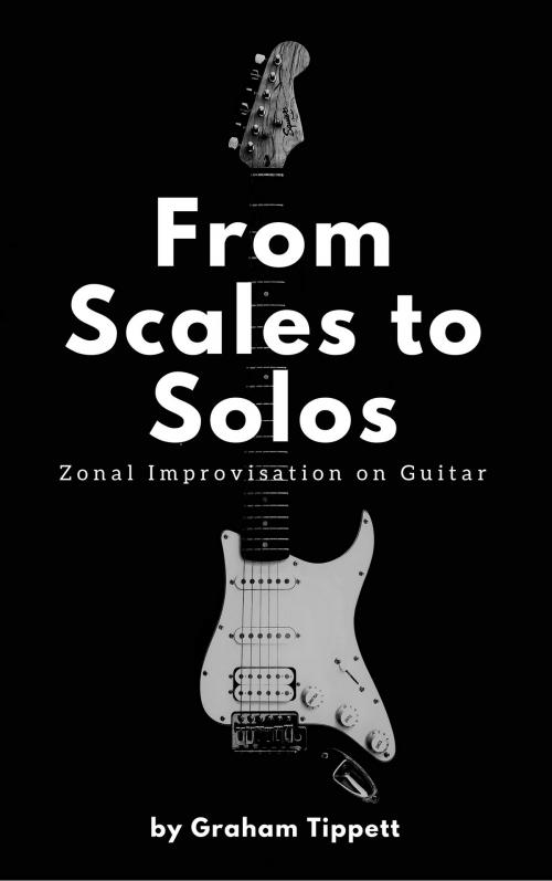 Cover of the book From Scales to Solos by Graham Tippett, Unlock The Guitar
