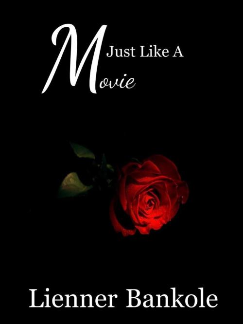Cover of the book Just Like A Movie by Lienner Bankole, Lienner Bankole