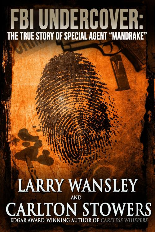 Cover of the book FBI Undercover: The True Story of Special Agent "Mandrake" by Carlton Stowers, Larry Wansley, Crossroad Press