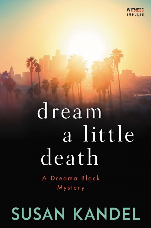 Cover of the book Dream a Little Death by Susan Kandel, Witness Impulse