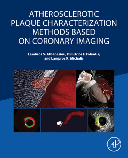 Cover of the book Atherosclerotic Plaque Characterization Methods Based on Coronary Imaging by Lambros S Athanasiou, Dimitrios I Fotiadis, Lampros K Michalis, Elsevier Science