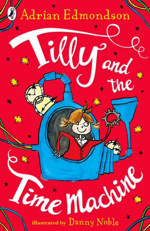 Cover of the book Tilly and the Time Machine by Adrian Edmondson, Penguin Books Ltd