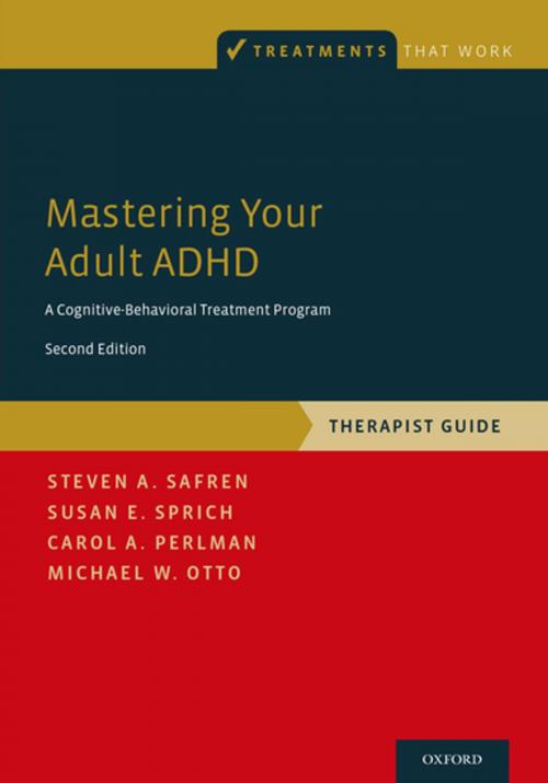 Cover of the book Mastering Your Adult ADHD by Steven A. Safren, Susan E. Sprich, Carol A. Perlman, Michael W. Otto, Oxford University Press