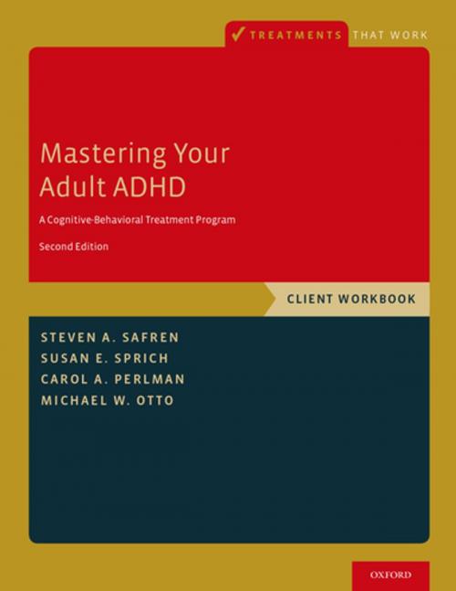 Cover of the book Mastering Your Adult ADHD by Steven A. Safren, Susan E. Sprich, Carol A. Perlman, Michael W. Otto, Oxford University Press