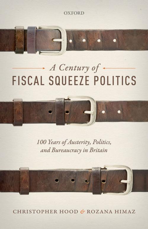 Cover of the book A Century of Fiscal Squeeze Politics by Christopher Hood, Rozana Himaz, OUP Oxford