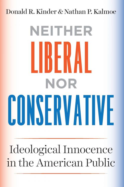 Cover of the book Neither Liberal nor Conservative by Donald R. Kinder, Nathan P. Kalmoe, University of Chicago Press