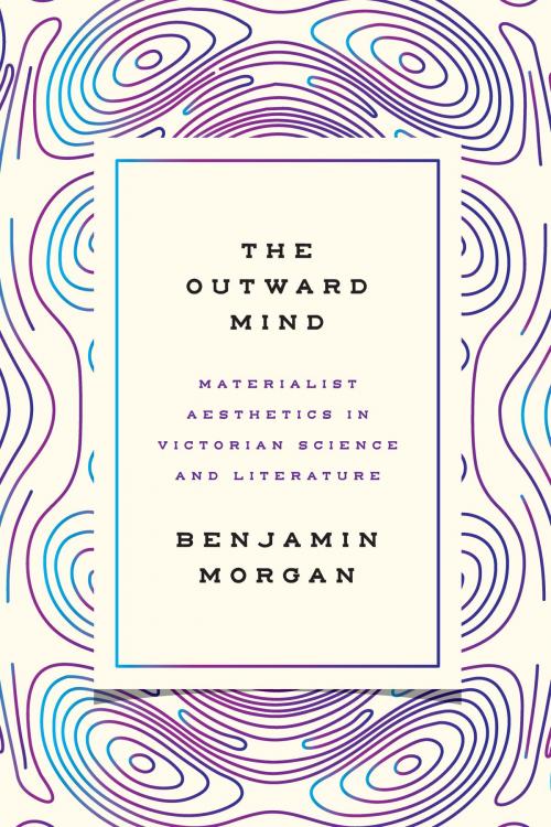 Cover of the book The Outward Mind by Benjamin Morgan, University of Chicago Press