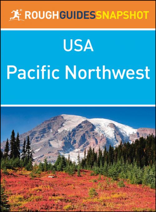 Cover of the book The Pacific Northwest (Rough Guides Snapshot USA) by Rough Guides, Apa Publications