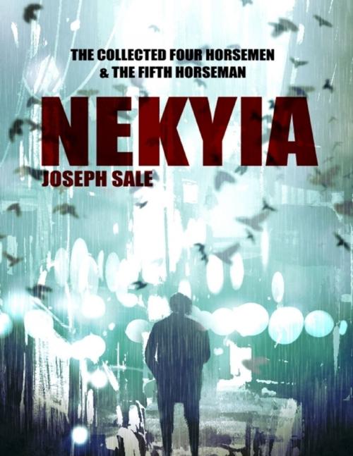 Cover of the book Nekyia -- the Collected Four Horsemen and the Fifth Horseman by Joseph Sale, Lulu.com