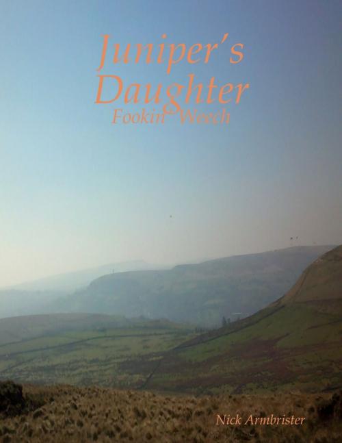 Cover of the book Juniper’s Daughter: Fookin' Weech by Nick Armbrister, Lulu.com