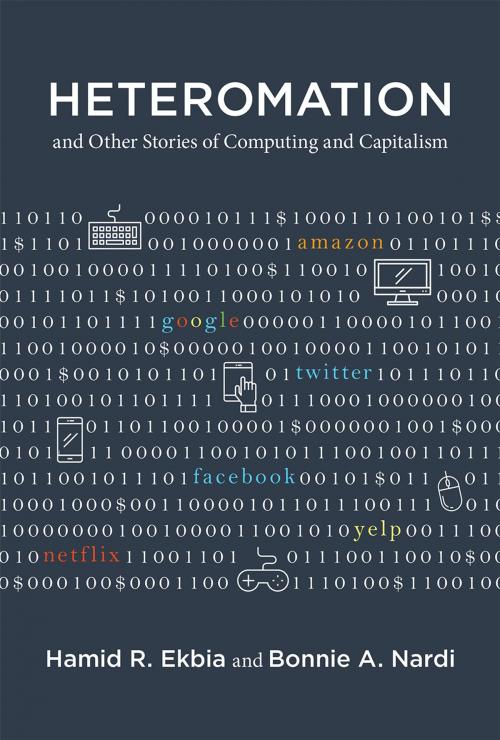 Cover of the book Heteromation, and Other Stories of Computing and Capitalism by Hamid R. Ekbia, Bonnie A. Nardi, The MIT Press