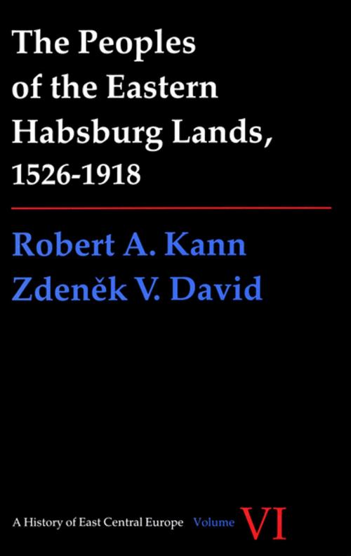 Cover of the book Peoples of the Eastern Habsburg Lands, 1526-1918 by Robert A. Kann, Zdenek David, University of Washington Press