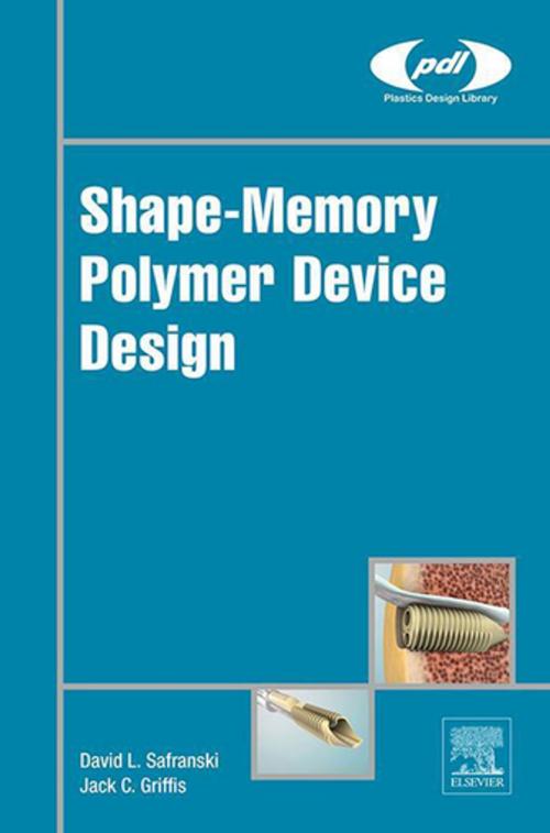Cover of the book Shape-Memory Polymer Device Design by David L. Safranski, Jack C. Griffis, Elsevier Science