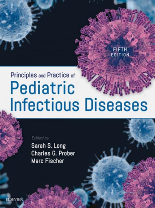 Cover of the book Principles and Practice of Pediatric Infectious Diseases E-Book by Sarah S. Long, MD, Charles G. Prober, MD, Marc Fischer, Elsevier Health Sciences
