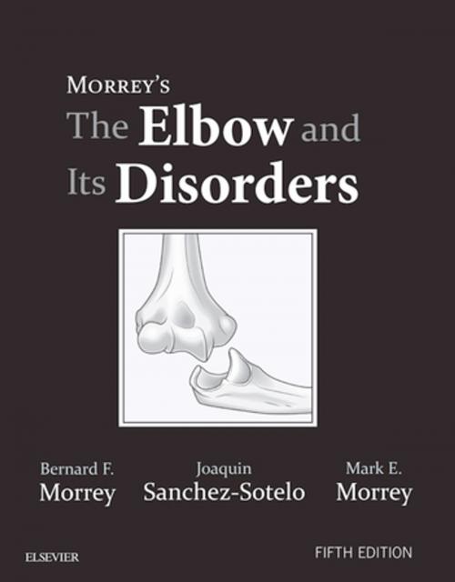 Cover of the book Morrey's The Elbow and Its Disorders E-Book by Bernard F. Morrey, MD, Joaquin Sanchez Sotelo, Mark E Morrey, Elsevier Health Sciences