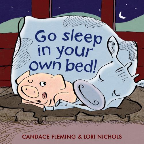 Cover of the book Go Sleep in Your Own Bed by Candace Fleming, Random House Children's Books