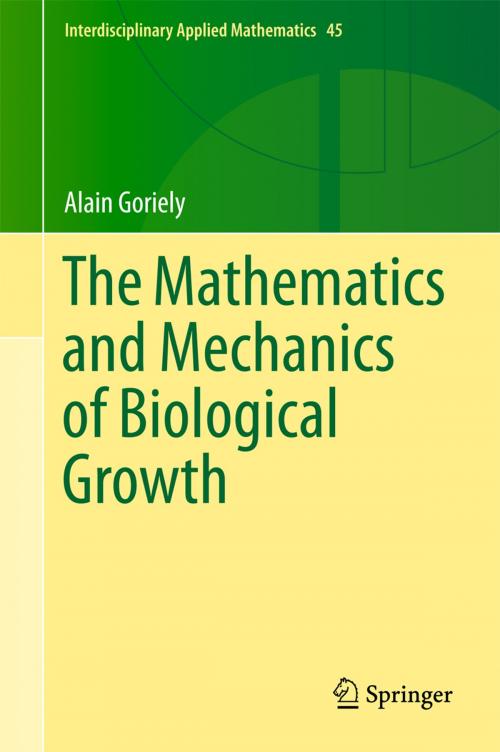 Cover of the book The Mathematics and Mechanics of Biological Growth by Alain Goriely, Springer New York