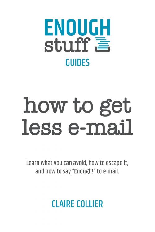 Cover of the book How to Get Less E-Mail by Claire Collier, Claire Collier