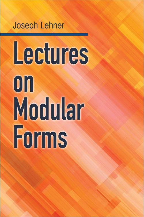 Cover of the book Lectures on Modular Forms by Joseph J. Lehner, Dover Publications