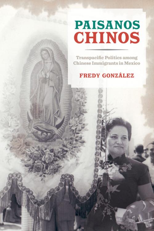 Cover of the book Paisanos Chinos by Fredy Gonzalez, University of California Press