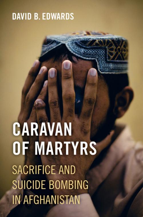 Cover of the book Caravan of Martyrs by David B. Edwards, University of California Press
