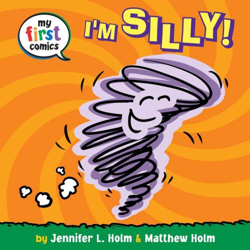 Cover of the book I'm Silly! (My First Comics) by Jennifer L. Holm, Random House Children's Books