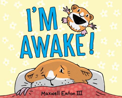 Cover of the book I'm Awake! by Maxwell Eaton, III, Random House Children's Books