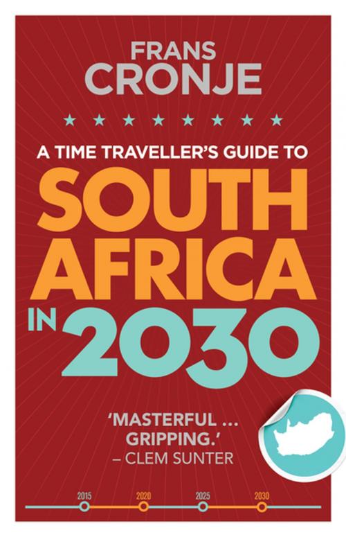 Cover of the book A Time Traveller's Guide to South Africa in 2030 by Frans Cronje, Tafelberg