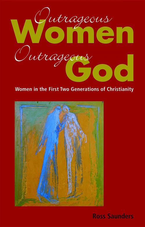 Cover of the book Outrageous Women, Outrageous God by Ross Saunders, Stavroula Saunders
