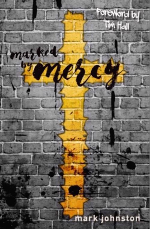 Cover of the book Mark by Mercy by Mark Johnston, Mark Johnston