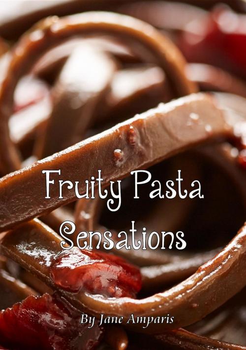 Cover of the book Fruity Pasta Sensations by Jane Amparis, Pauline Langmead, Jean-Paul Amparis, HBS Books