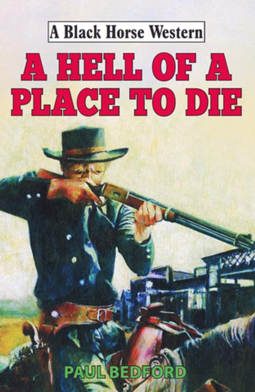 Cover of the book Hell of a Place to Die by Paul Bedford, Robert Hale