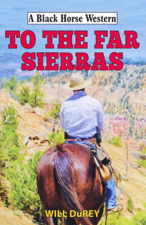 Cover of the book To the Far Sierras by Will DuRey, Robert Hale