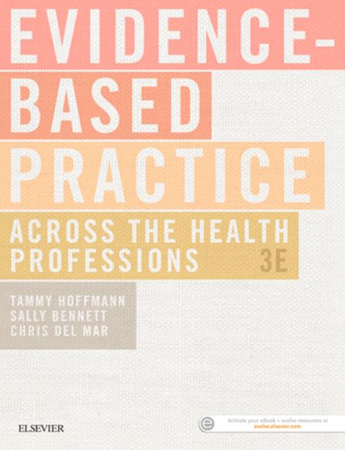 Cover of the book Evidence-Based Practice Across the Health Professions - E-pub by Tammy Hoffmann, BOccThy(Hons), PhD, Sally Bennett, BOccThy(Hons), PhD, Christopher Del Mar, BSc, MA, MB BChir, MD, FRACGP, FAFPHM, Elsevier Health Sciences