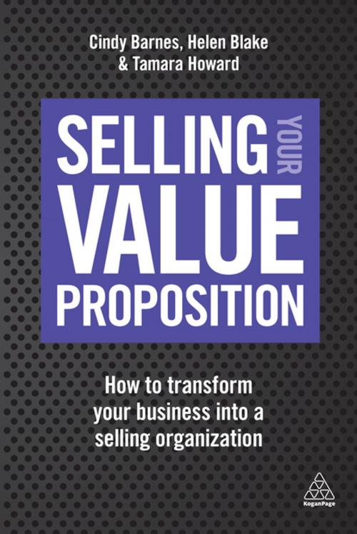 Cover of the book Selling Your Value Proposition by Cindy Barnes, Helen Blake, Tamara Howard, Kogan Page