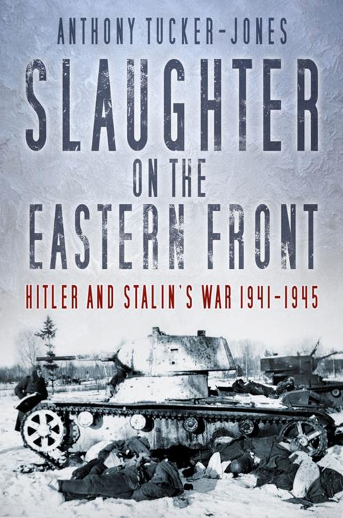 Cover of the book Slaughter on the Eastern Front by Anthony Tucker-Jones, The History Press