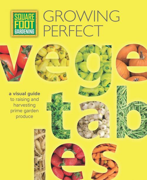 Cover of the book Square Foot Gardening: Growing Perfect Vegetables by Mel Bartholomew Foundation, Cool Springs Press