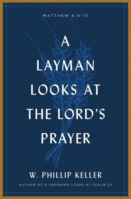 Cover of the book A Layman Looks at the Lord's Prayer by W. Phillip Keller, Moody Publishers