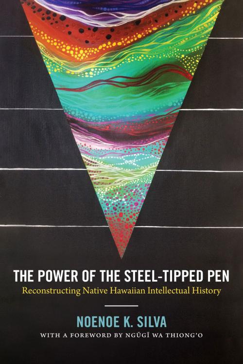 Cover of the book The Power of the Steel-tipped Pen by Noenoe K. Silva, Duke University Press