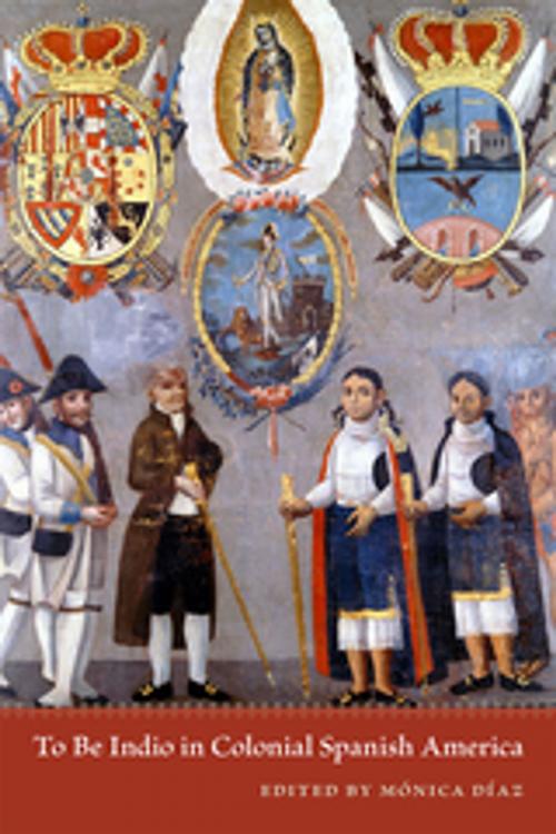 Cover of the book To Be Indio in Colonial Spanish America by , University of New Mexico Press