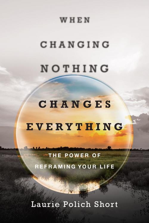 Cover of the book When Changing Nothing Changes Everything by Laurie Polich Short, InterVarsity Press