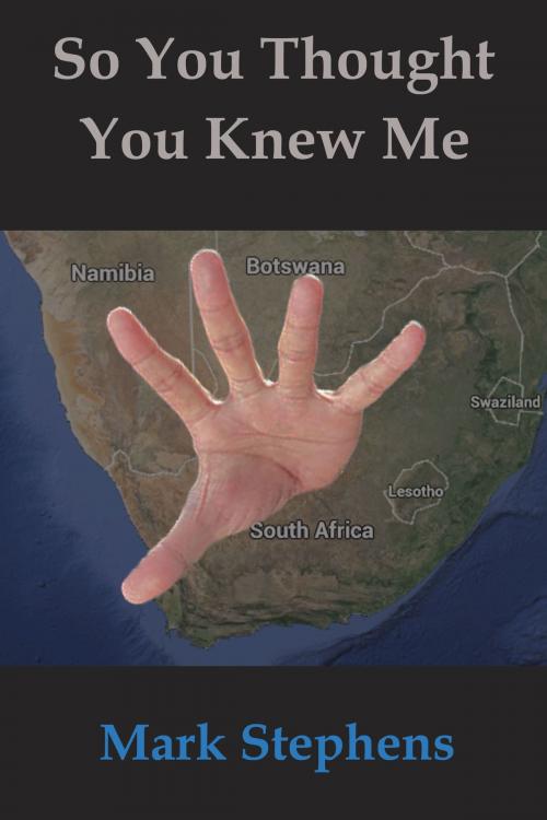 Cover of the book So You Thought You Knew Me by Mark Stephens, Strict Publishing International