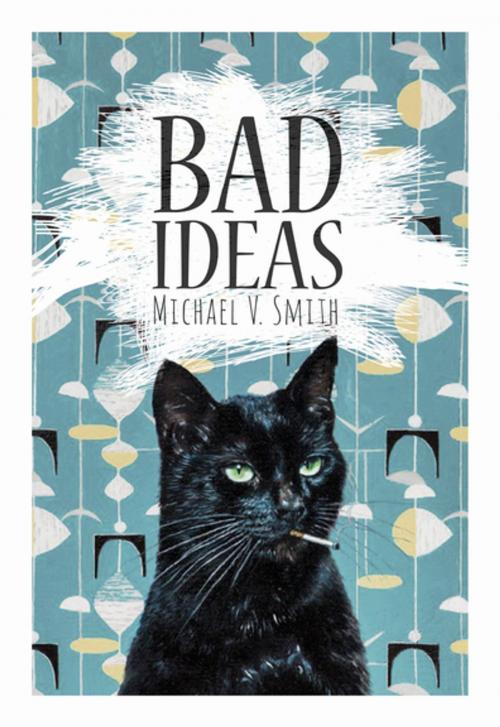 Cover of the book Bad Ideas by Michael V. Smith, Harbour Publishing Co. Ltd.
