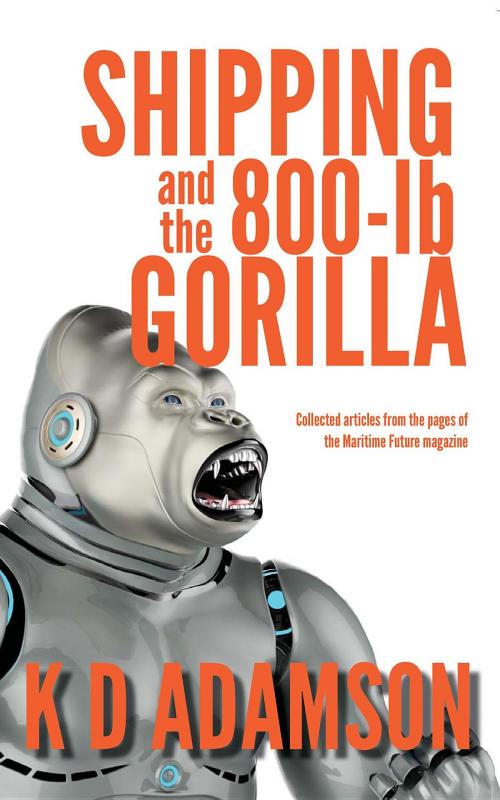 Cover of the book Shipping and the 800-lb Gorilla by K D ADAMSON, Futurenautics Ltd