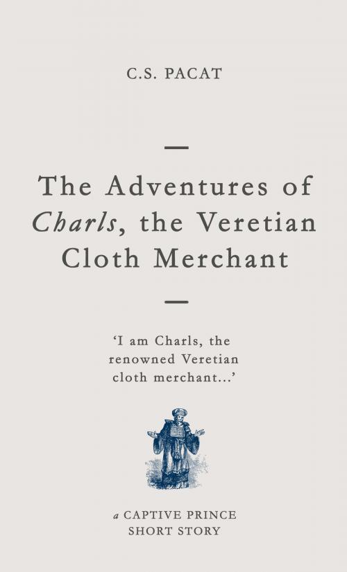 Cover of the book The Adventures of Charls the Veretian Cloth Merchant by C. S. Pacat, Gatto