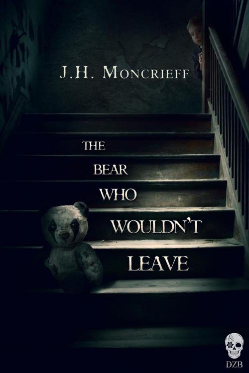Cover of the book The Bear Who Wouldn't Leave by J.H. Moncrieff, DeathZone Books
