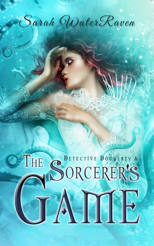 Cover of the book Detective Docherty and the Sorcerer's Game by Sarah WaterRaven, Raven's Hollow Art and Publishing